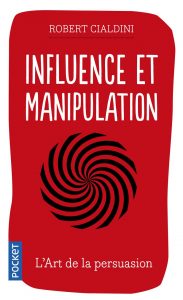Influence et manipulation L’Art de la persuasion de Robert Cialdini, Ed. Enlarged, 2014