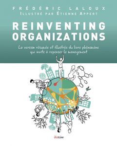 Reinventing Organizations Vers des communautés de travail inspirées de Frédéric Laloux, Ed. Diatino, 2017
